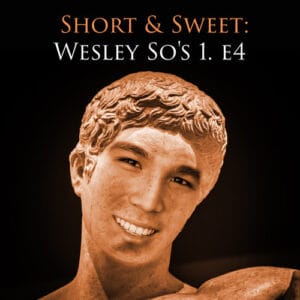 Wesley So Short and Sweet 1 e4