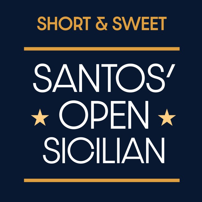 Short & Sweet: Santos' Open Sicilian