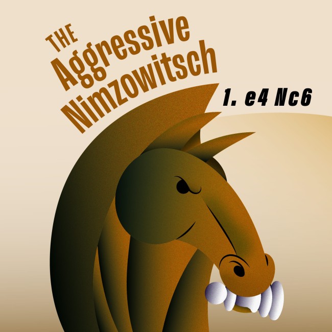 The Aggressive Nimzowitsch: 1. e4 Nc6