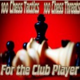 100 Chess Tactics, 100 Chess Threats - For the Club Player
