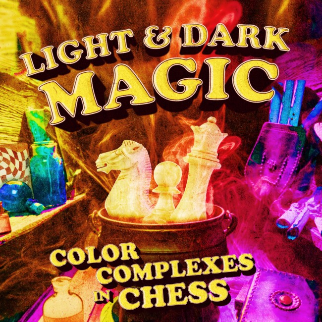 Light & Dark Magic - Color Complexes in Chess