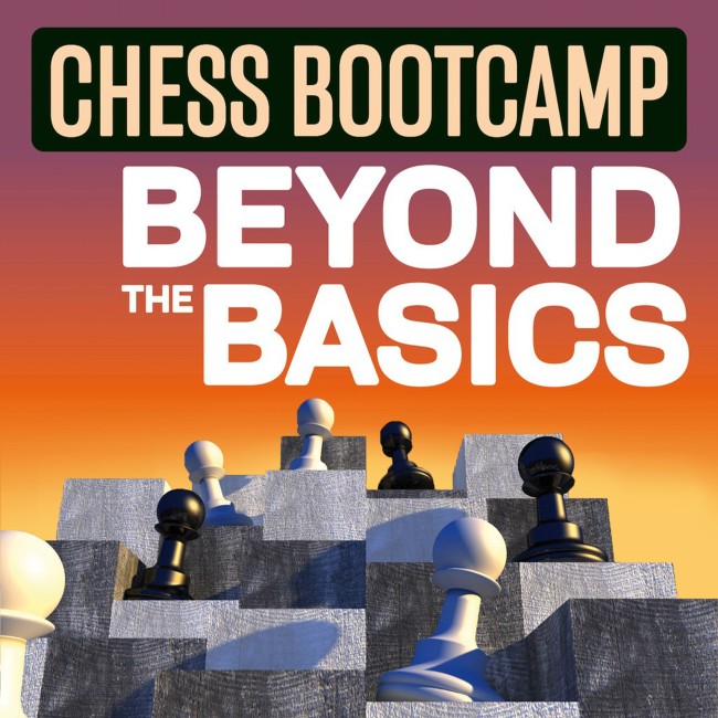 Chess Bootcamp: Beyond the Basics