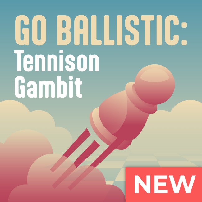 Go Ballistic: Tennison Gambit