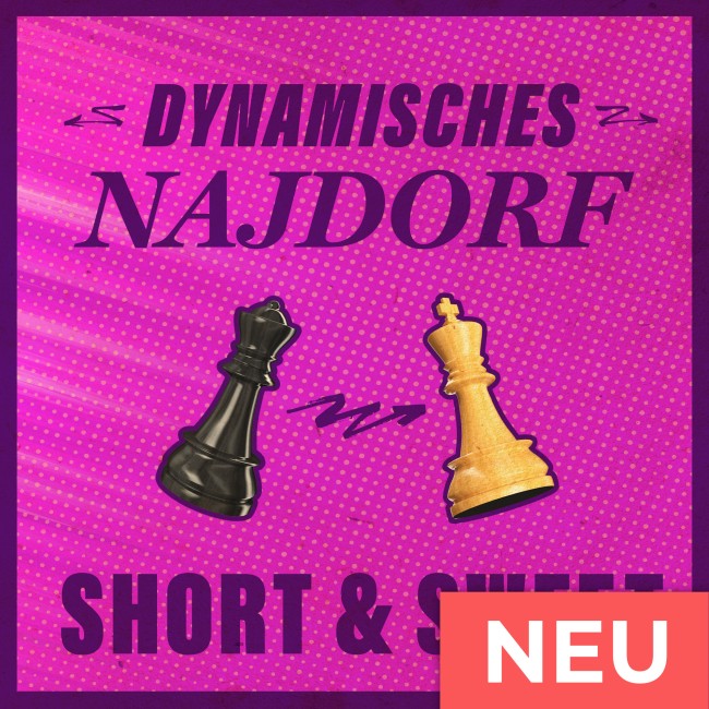 Short & Sweet: Dynamisches Najdorf