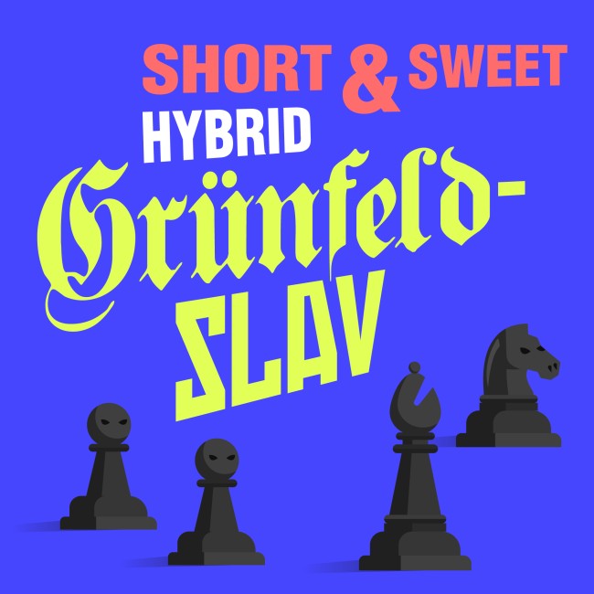 Image of Short & Sweet: The Hybrid Grünfeld-Slav