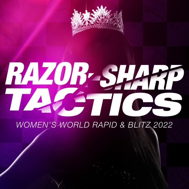 Razor-Sharp Tactics: Women’s World Rapid & Blitz 2022