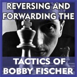 Reversing and Forwarding the Tactics of Bobby Fischer