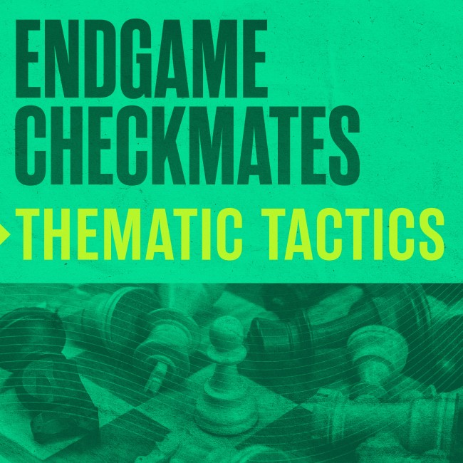 Thematic Tactics: Endgame Checkmates
