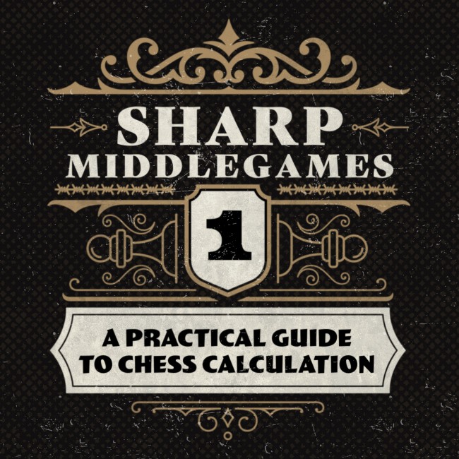 Image of Sharp Middlegames 1: A Practical Guide to Chess Calculation