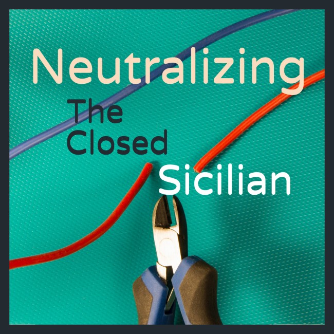 Neutralizing The Closed Sicilian