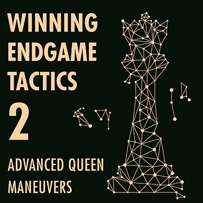 Winning Endgame Tactics 2: Advanced Queen Maneuvers