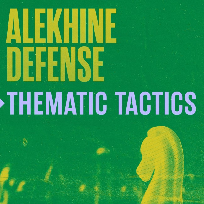 Thematic Tactics: Alekhine Defense