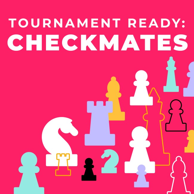 Tournament Ready: Checkmates