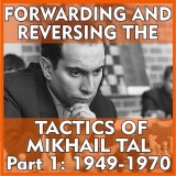 Image of Forwarding and Reversing the Tactics of Mikhail Tal Part 1: 1949-1970