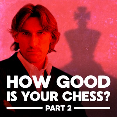 How Good Is Your Chess? 2