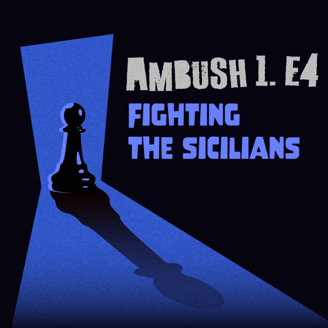 Ambush 1. e4 - Fighting the Sicilians