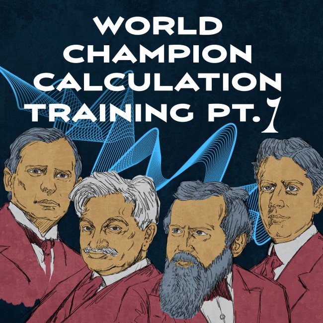 World Champion Calculation Training - Part 1: Steinitz, Lasker, Capablanca, Alekhine