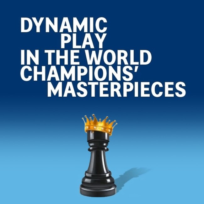 Dynamic Play in the World Champions' Masterpieces