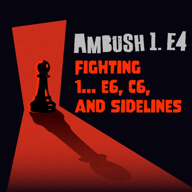 Image of Ambush 1. e4 - Fighting 1... e6, 1... c6, and Sidelines