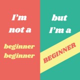 I'm not a Beginner Beginner but I'm a Beginner