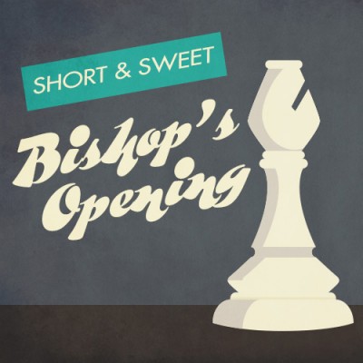 Short & Sweet: Bishop's Opening