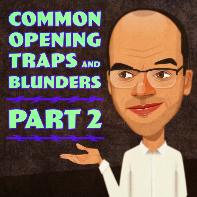 Common Opening Traps and Blunders 1. e4: Part 2