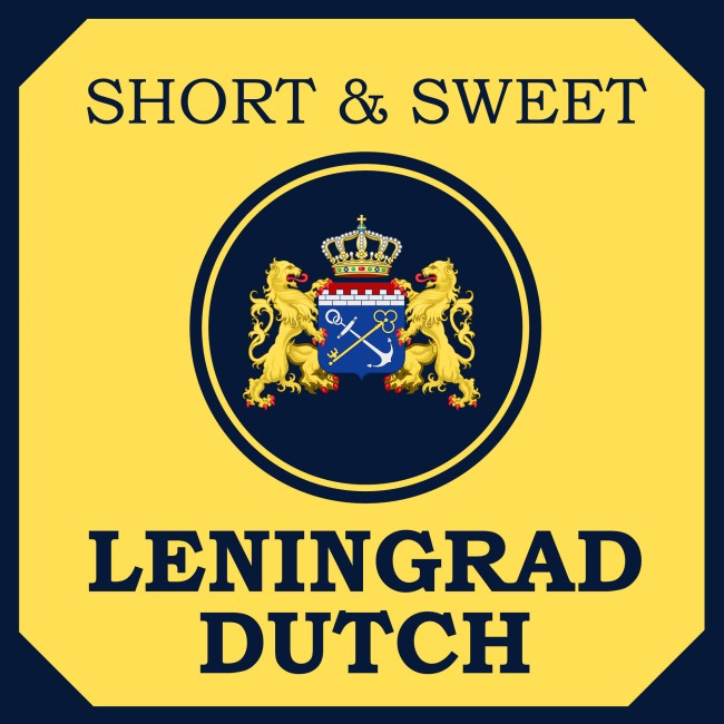 Short & Sweet: Leningrad Dutch