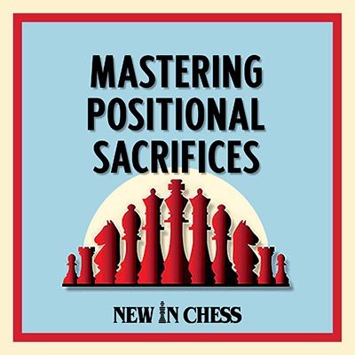 Image of Mastering Positional Sacrifices