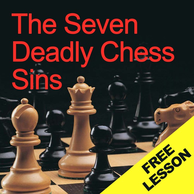 The Seven Deadly Chess Sins - Free Lesson 