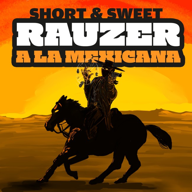 Short & Sweet: Rauzer a la Mexicana