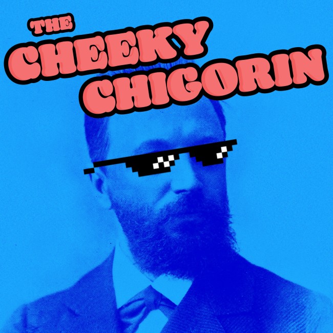 Image of The Cheeky Chigorin