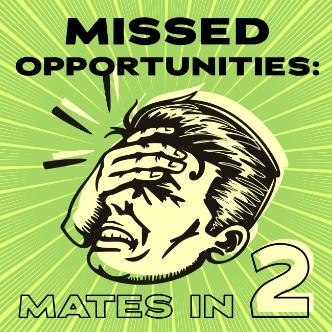 Missed Opportunities: Mates in 2